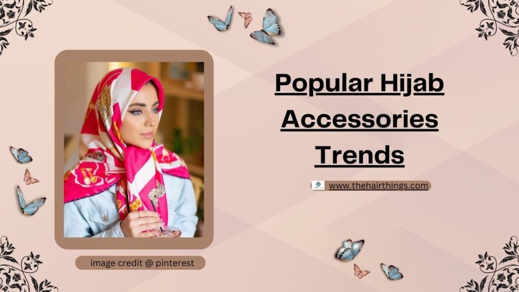 Popular Hijab Accessories Trends