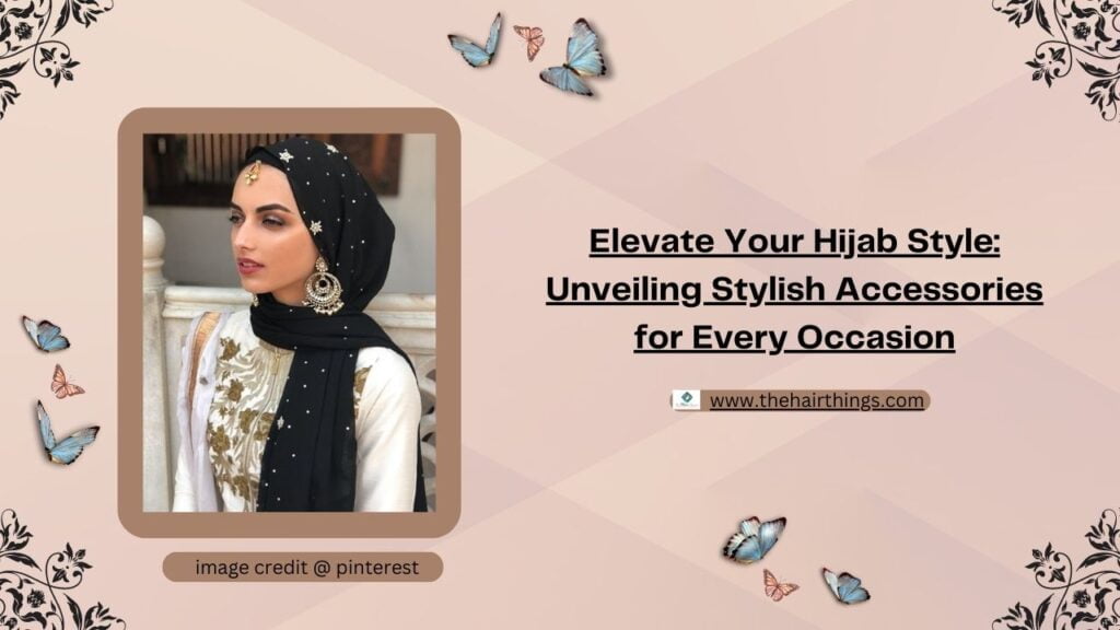 Elevate Your Hijab Style: Unveiling Stylish Accessories for Every Occasion