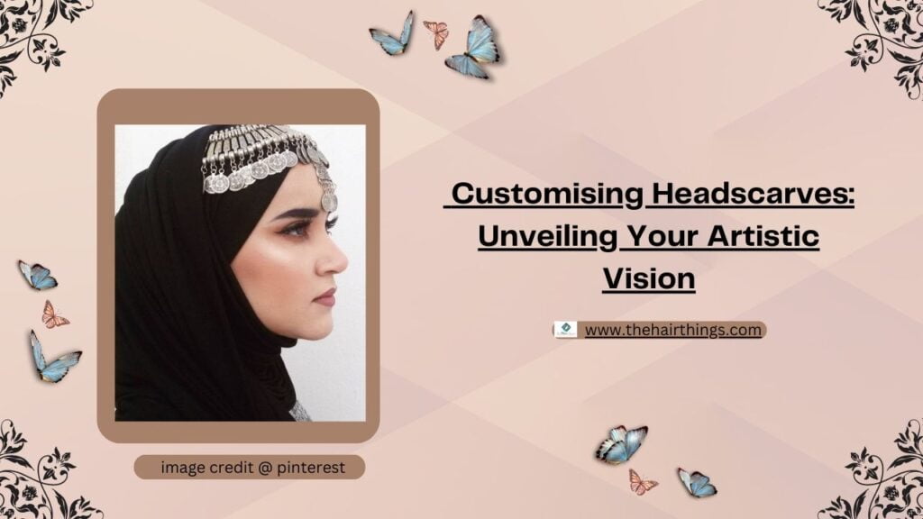 Customising Headscarves: Unveiling Your Artistic Vision