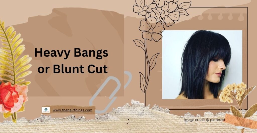 Heavy Bangs or Blunt Cut