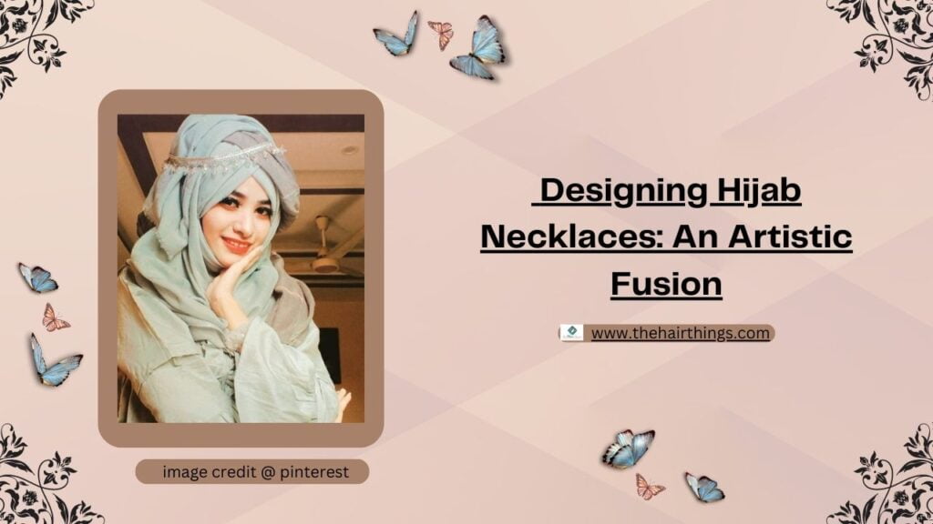 Designing Hijab Necklaces: An Artistic Fusion