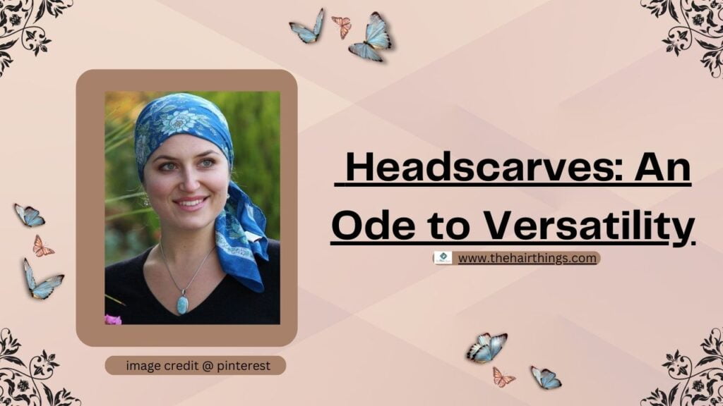 Headscarves: An Ode to Versatility