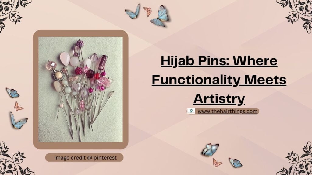 Hijab Pins: Where Functionality Meets Artistry