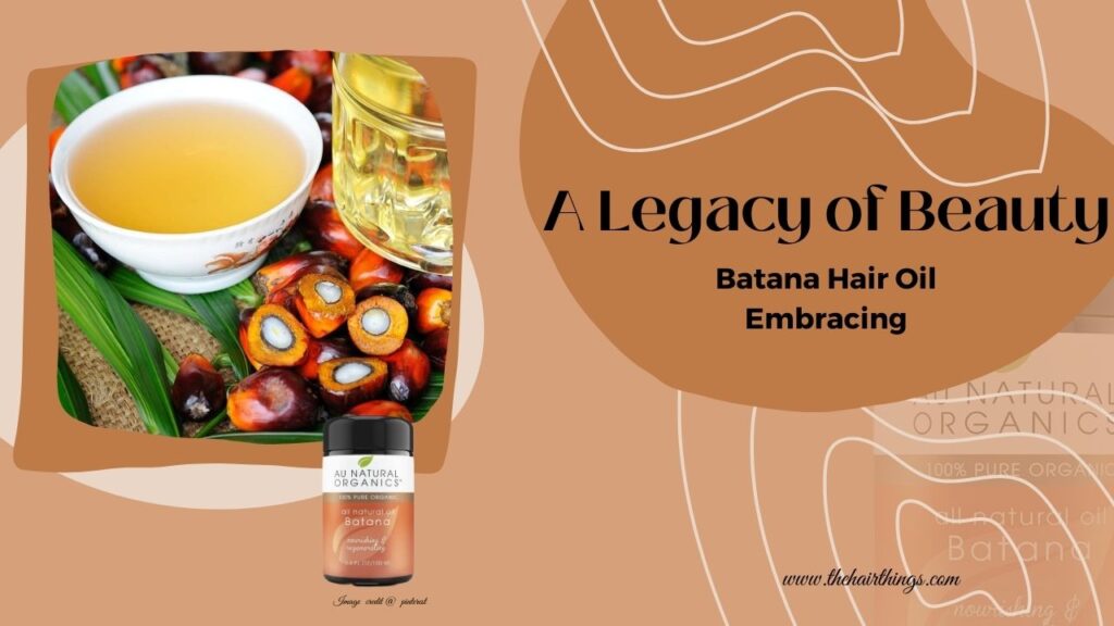 A Legacy of Beauty – Batana Hair Oil