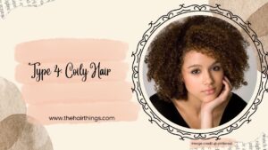 Type 4: Coily Hair