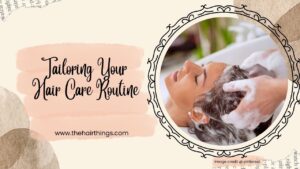 Tailoring Your Hair Care Routine
