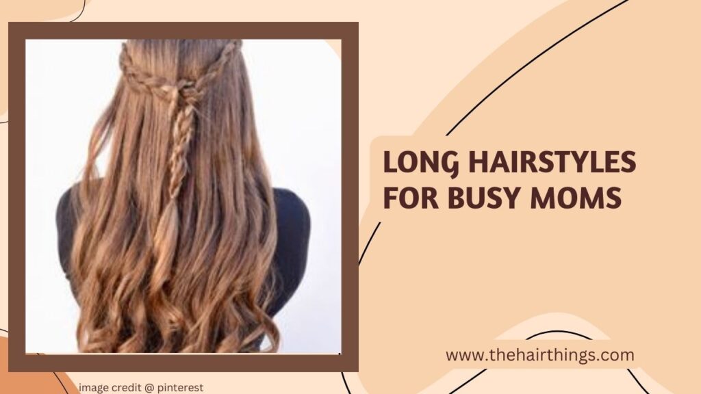 Long Hairstyles for Busy Moms