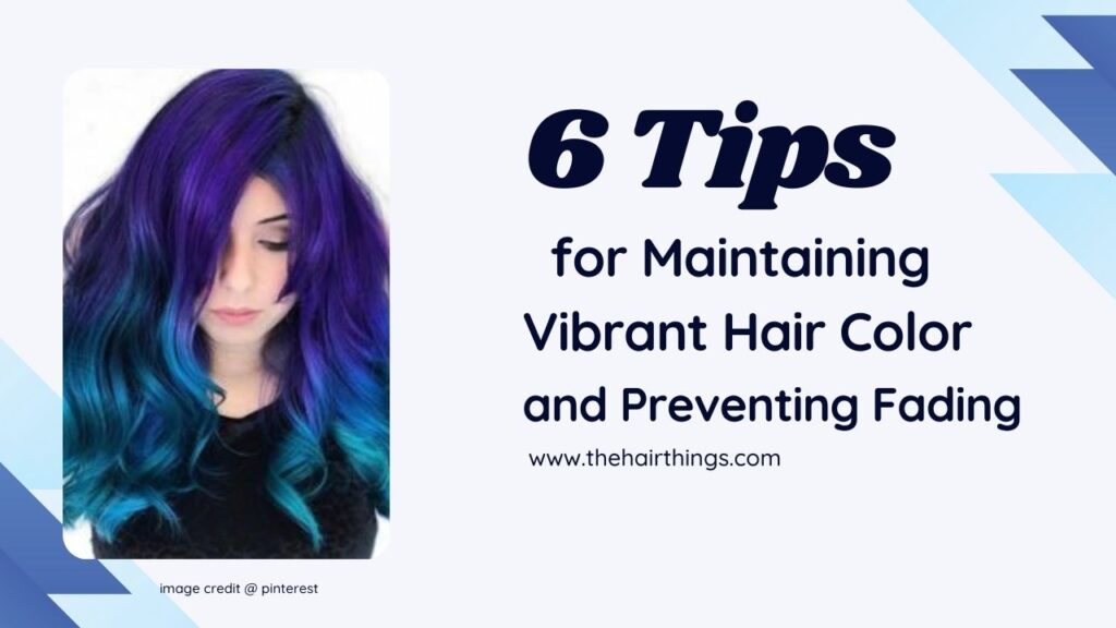 6 Tips for Maintaining Vibrant Hair Color and Preventing Fading
