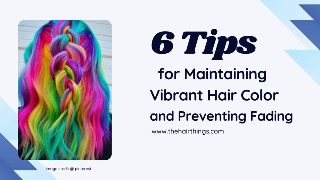 6 Tips for Maintaining Vibrant Hair Color and Preventing Fading