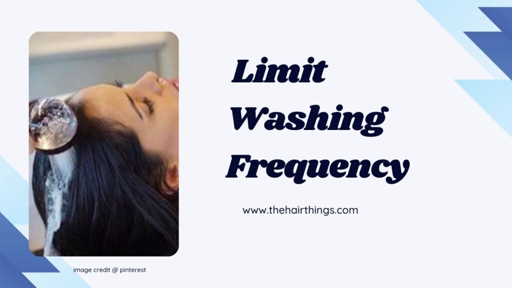  Limit Washing Frequency
