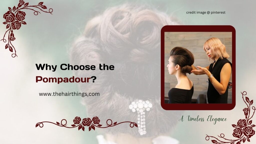 Why Choose the Pompadour?