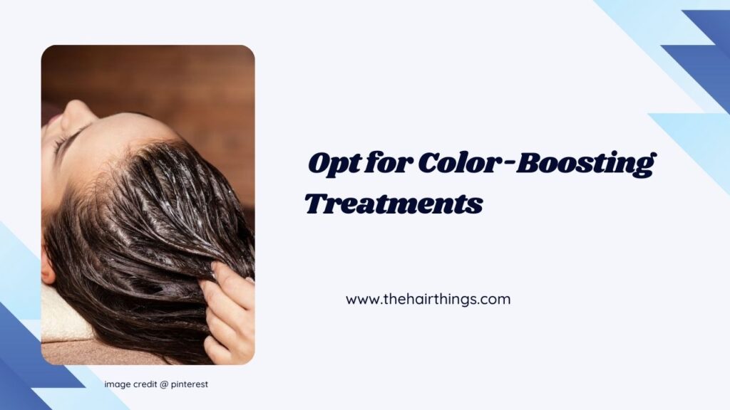 Opt for Color-Boosting Treatments