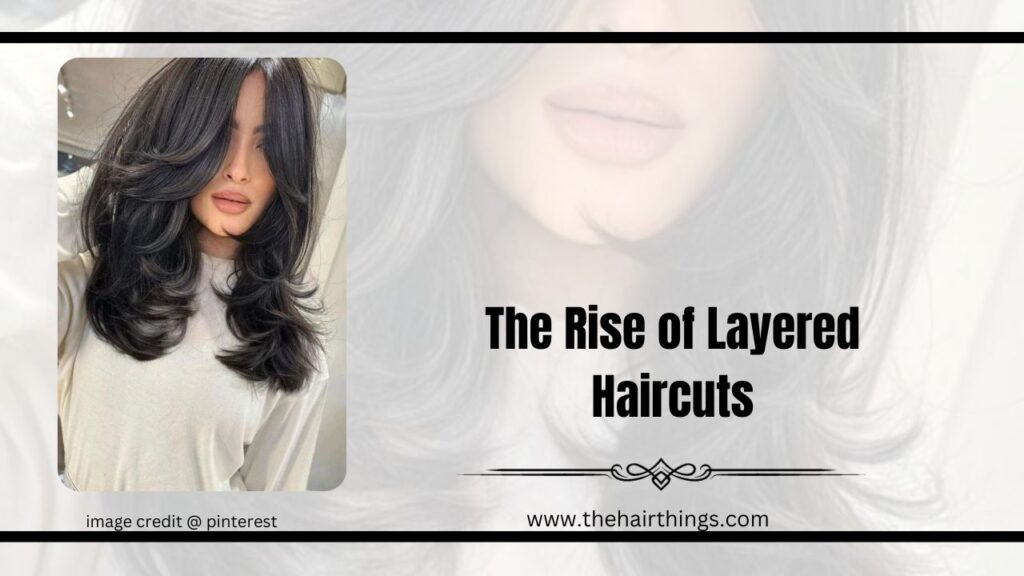 The Rise of Layered Haircuts