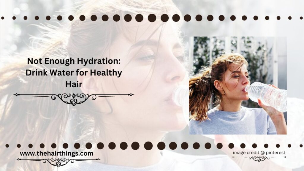 Not Enough Hydration: Drink Water for Healthy Hair