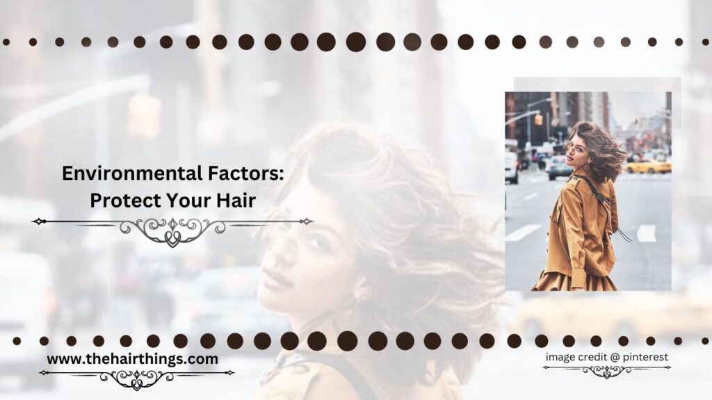 Environmental Factors: Protect Your Hair