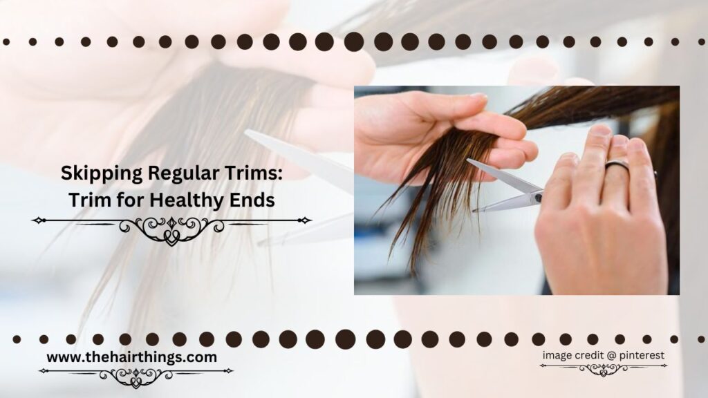 Skipping Regular Trims: Trim for Healthy Ends
