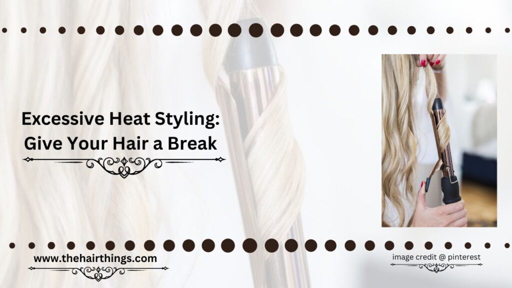 Excessive Heat Styling: Give Your Hair a Break